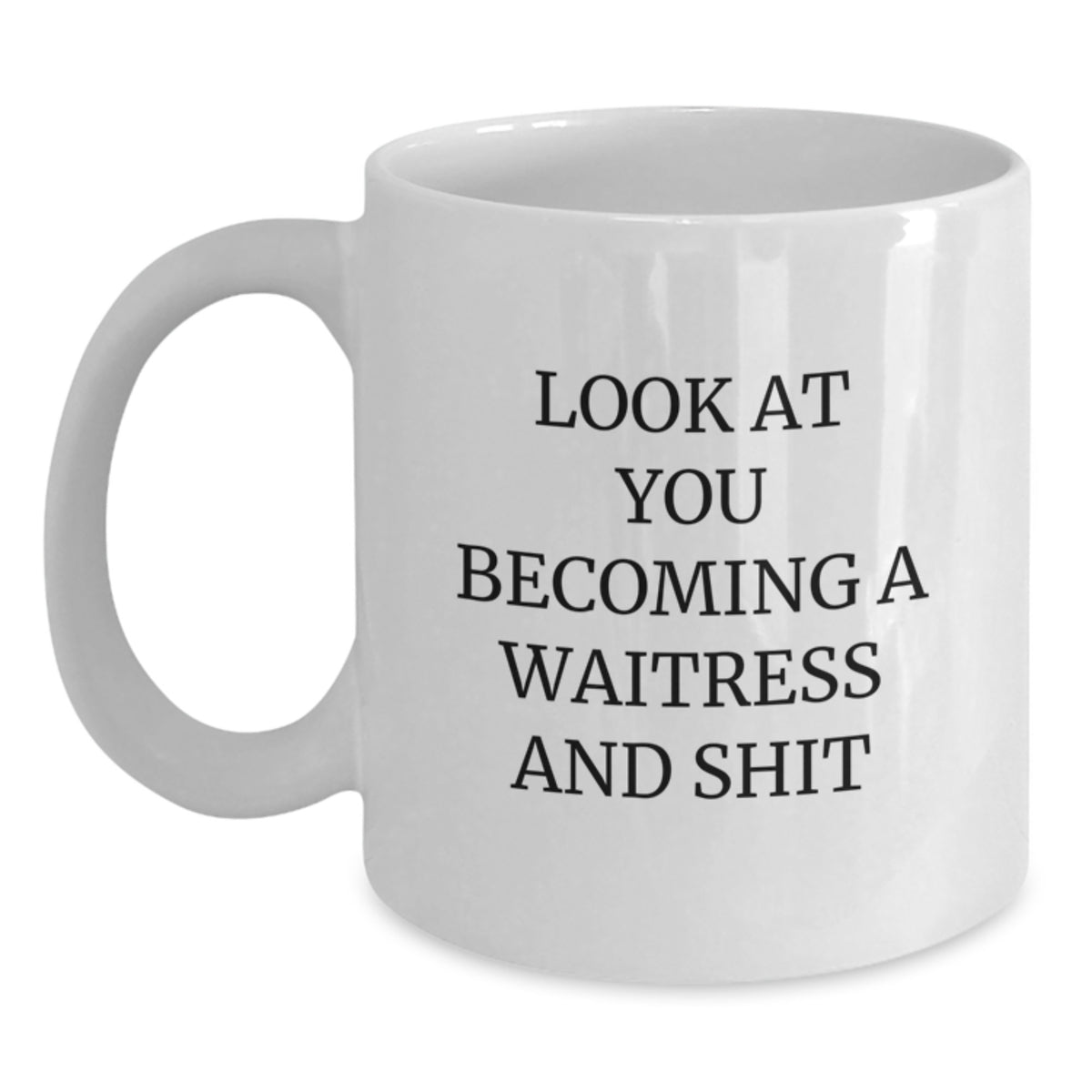 Waitress Gift for Him A Witty Keepsake Mug - Look At You Becoming A - Main