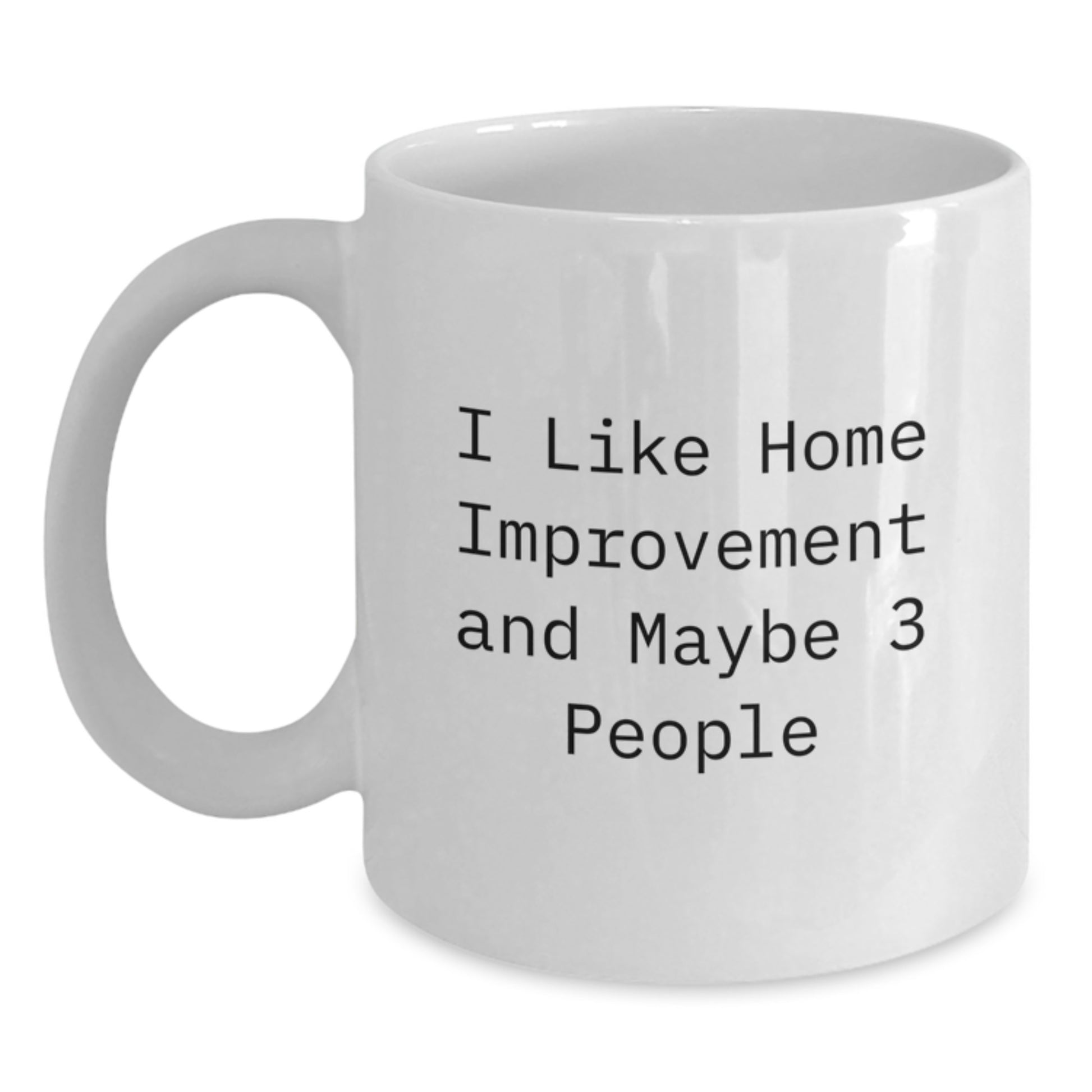 Birthday Gift for Him – I Like Home Improvement Maybe 3 People Mug - Main