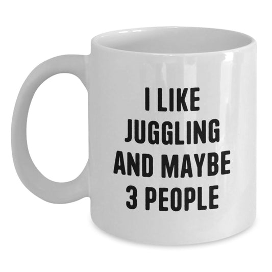 Juggling Enthusiasts Gifts from Women to Friends, Funny White Coffee Mug for Graduation, 'I Like Juggling And Maybe 3 People' - Main