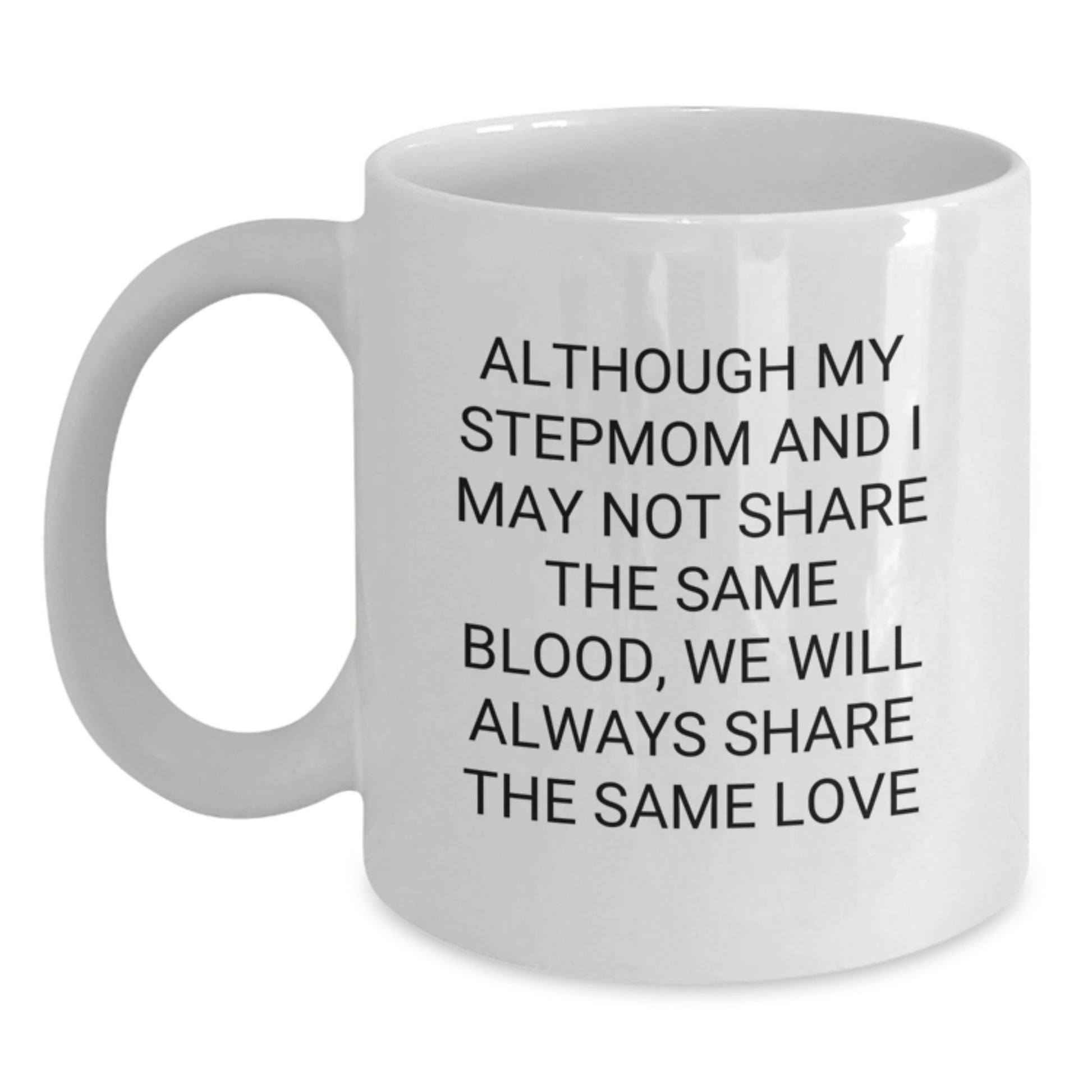 Funny Stepmom Gift, Stepmom White Coffee Mug, Although My Stepmom And I May Not Share The Same Love, Perfect Christmas Unique Gift for Stepmom from Family - Main