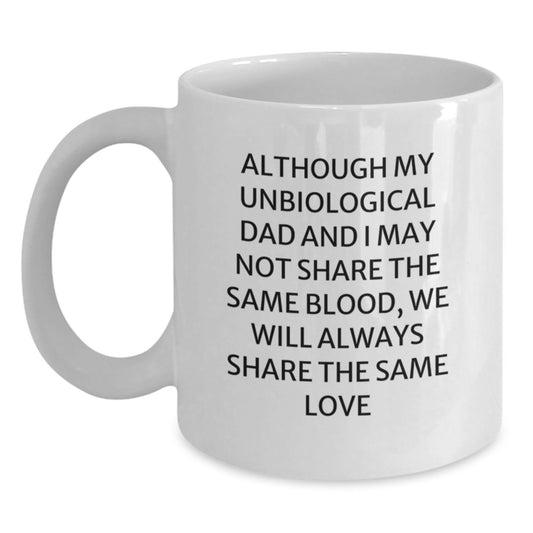 Funny Unbiological Dad Gifts for Him - White Coffee Mug with Inspirational Quote - Gift from Family to Unbiological Dad on Birthday - Main
