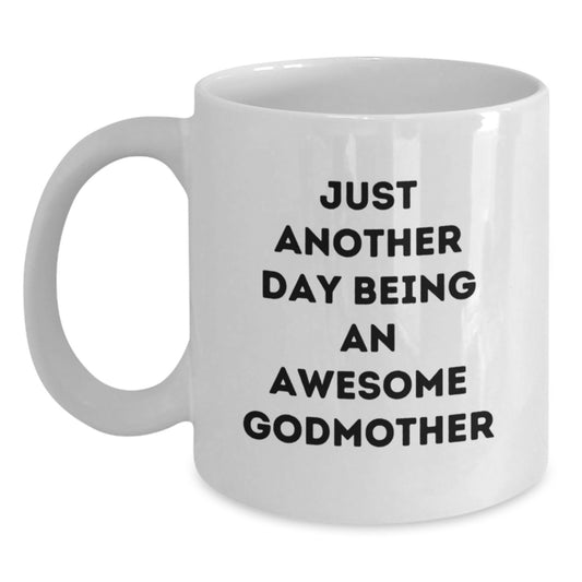Funny Godmother Gifts from Men Women Friends Coworkers Family - Just Another Day Being An Awesome Godmother White Coffee Mug for Birthday Unique Gifts - Main