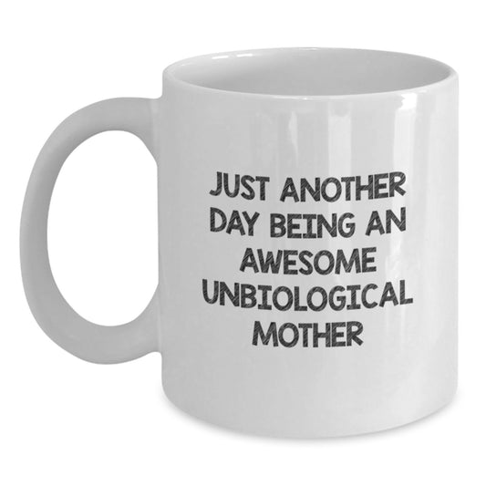 Funny Unbiological Mother Gifts from Friends, White Coffee Mug for Unbiological Mothers, 'Just Another Day Being An Awesome Unbiological Mother' Quote, Birthday Unique Gifts for Unbiological Moms - Main