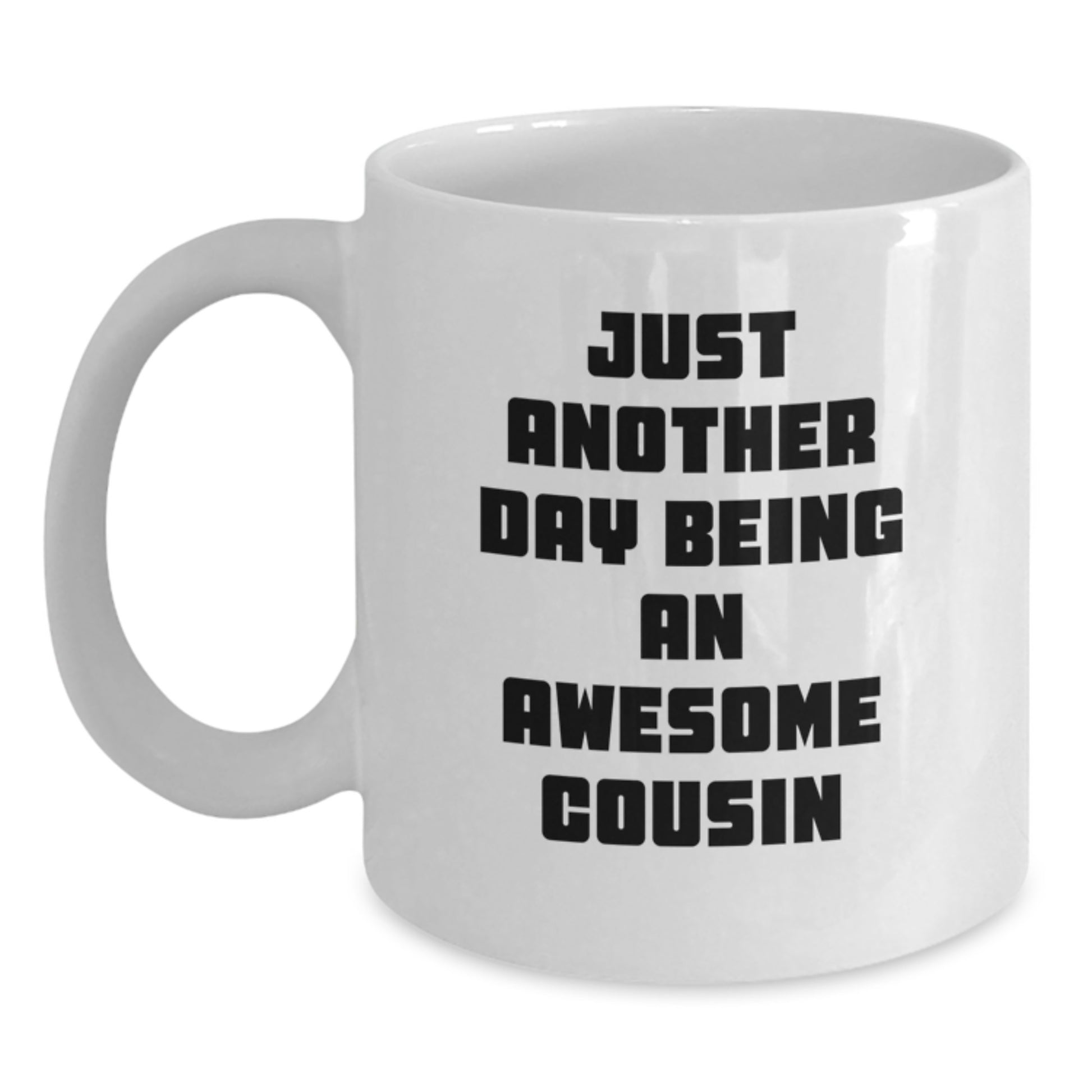 Cute Cousin Gifts from Family - White Coffee Mug - 'Just Another Day Being An Awesome Cousin' - Main