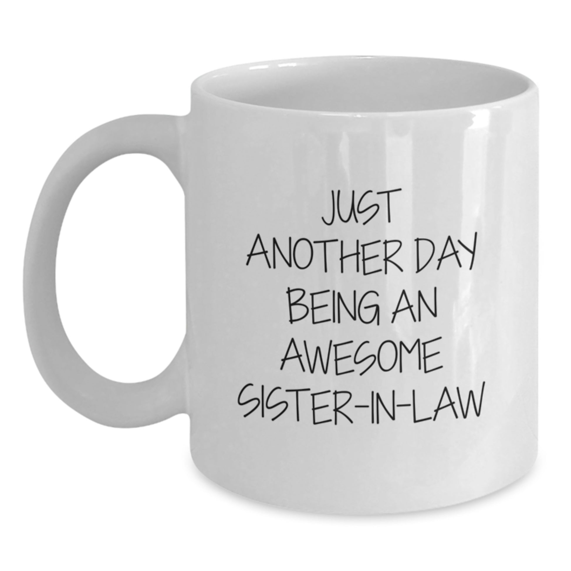 Funny Sister-in-law Christmas Unique Gifts from Men to Sister-in-law, Just Another Day Being an Awesome Sister-in-law White Coffee Mug, Perfect White Coffee Mug for Sister-in-law - Main