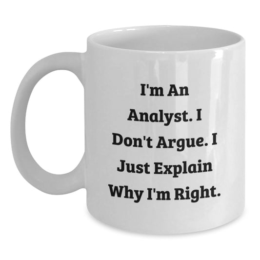 Funny Analyst Gifts for Men, White Coffee Mug with 'I'm An Analyst. I Don't Argue. I Just Explain Why I'm Right.' Quote, Unique Christmas Unique Gifts from Friends, Coworkers, Family - Main