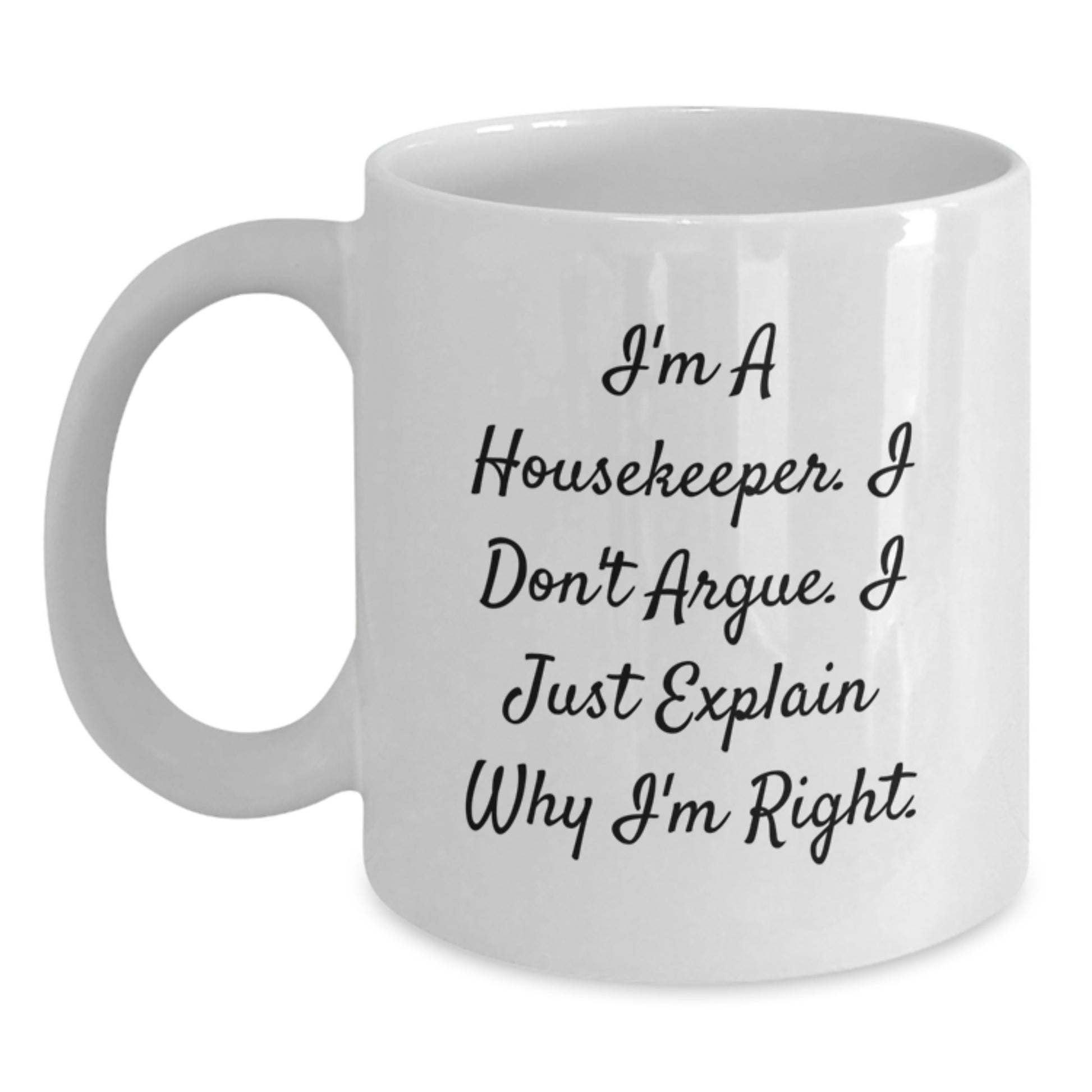 Funny Housekeeper Gifts from Friends for Housekeeper, Unique Christmas Unique Gifts, White Coffee Mug, I'm a Housekeeper I Don't Argue I Just Explain Why I'm Right - Main