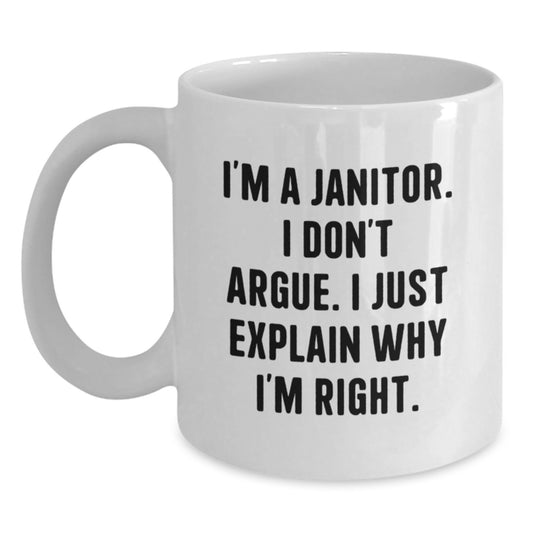 Funny Janitor Gifts from Friends, Unique White Coffee Mug for Janitor Men, Birthday Unique Gifts with 'I'm A Janitor I Don't Argue I Just Explain Why I'm Right' Quote - Main