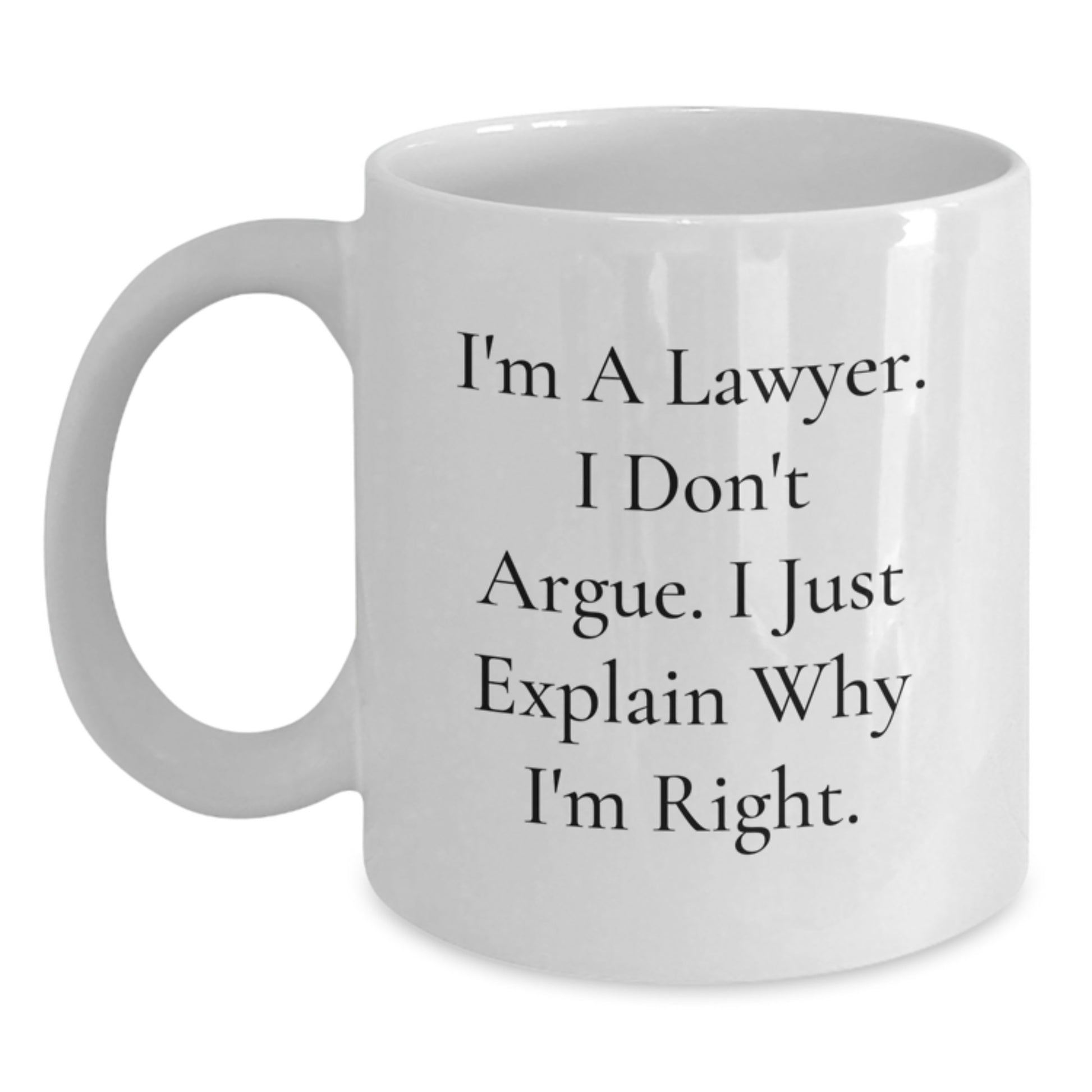 Funny Lawyer Gifts for Men - White Coffee Mug, 'I'm A Lawyer. I Don't Argue. I Just Explain Why I'm Right.' - Unique Christmas Unique Gifts from Friends to Family - Main