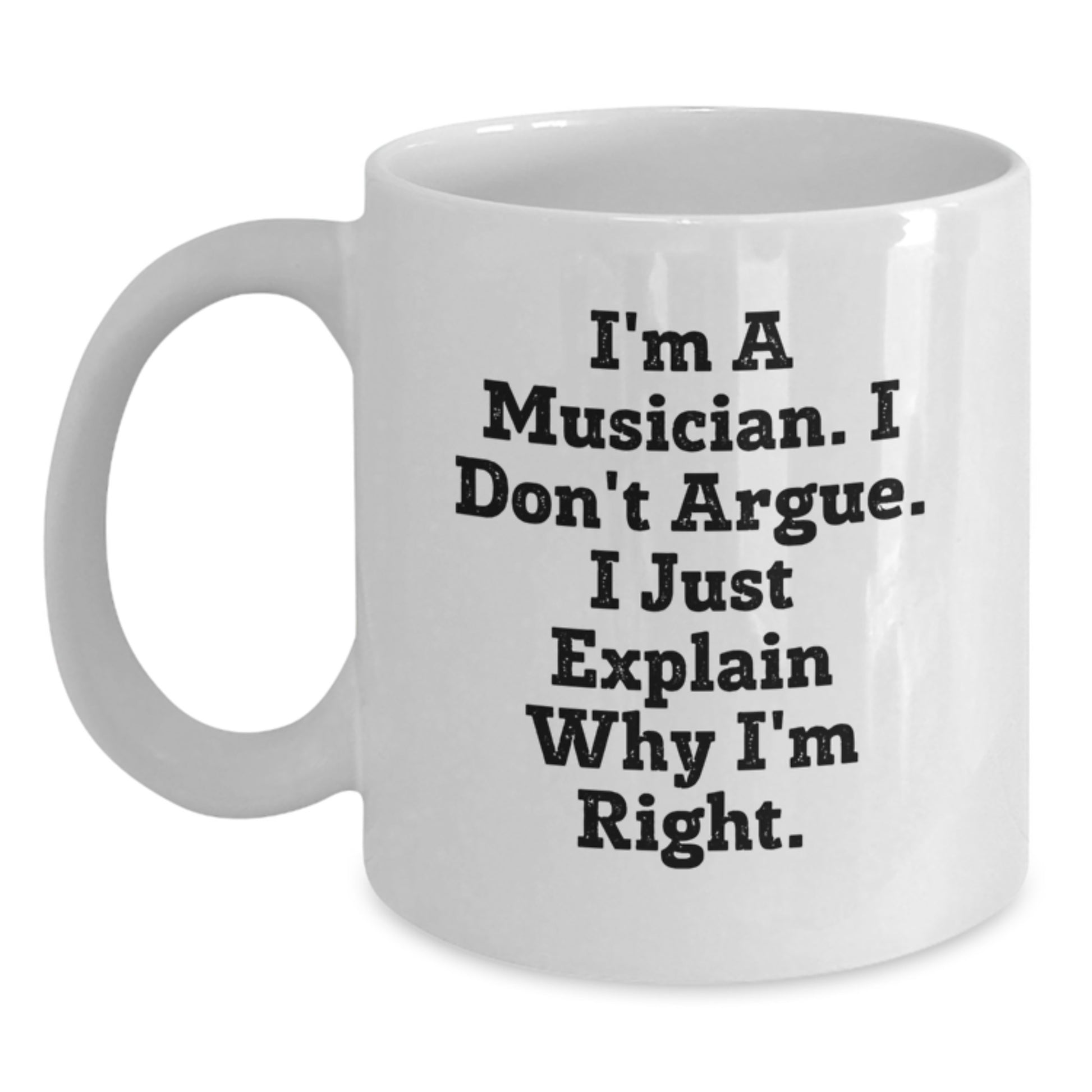 Funny Musician Gifts for Friends, Unique White Coffee Mugs from the Musician, 'I Don't Argue, I Just Explain Why I'm Right' Christmas Unique Gifts - Main