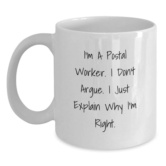 Funny Postal Worker Gifts for Men, White Coffee Mug, 'I'm A Postal Worker. I Don't Argue. I Just Explain Why I'm Right.' Graduation Unique Gifts from Family - Main