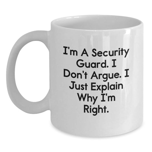 Funny Security Guard Gifts from Friends for Security Guard, White Coffee Mug, I'm A Security Guard. I Don't Argue. I Just Explain Why I'm Right. Christmas Unique Gifts - Main