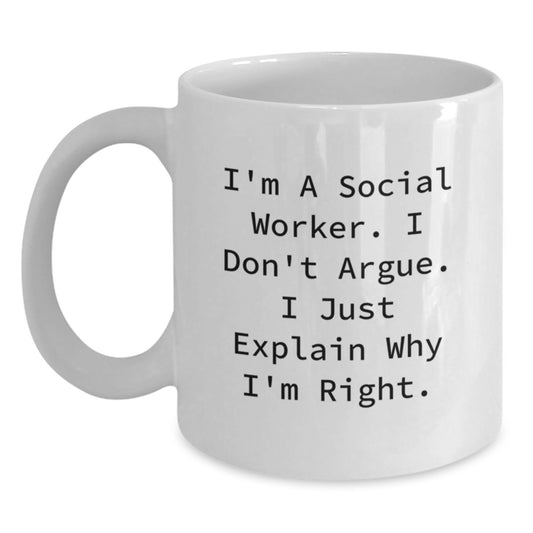 Funny Social Worker Gifts from Friends, Unique White Coffee Mugs for Social Worker, I'm A Social Worker. I Don't Argue. I Just Explain Why I'm Right. Christmas Unique Gifts - Main