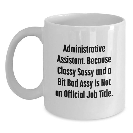 Funny Administrative Assistant Christmas Unique Gifts from Friends for Men White Coffee Mugs, Classy Sassy and a Bit Fearlessy Is Not an Official Job Title Quote, Unique Office Decor - Main