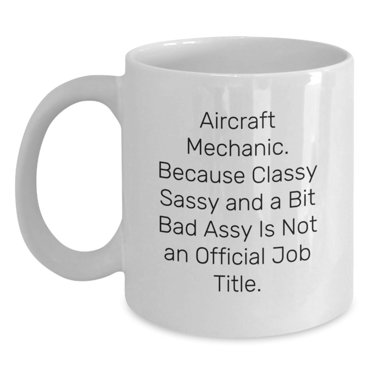 Christmas Gift for Her Aircraft Mechanic Mug - Classy, Sassy, And A Bit - Main
