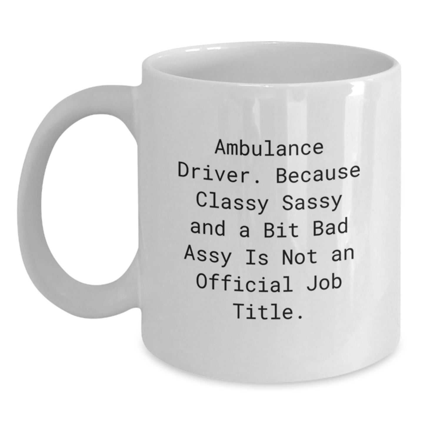 Ambulance Driver Gifts, Funny Quote, White Ceramic Coffee Mug - Gifts for Ambulance Driver Men Friends - Unique Christmas Unique Gifts from Men to Ambulance Driver - Main