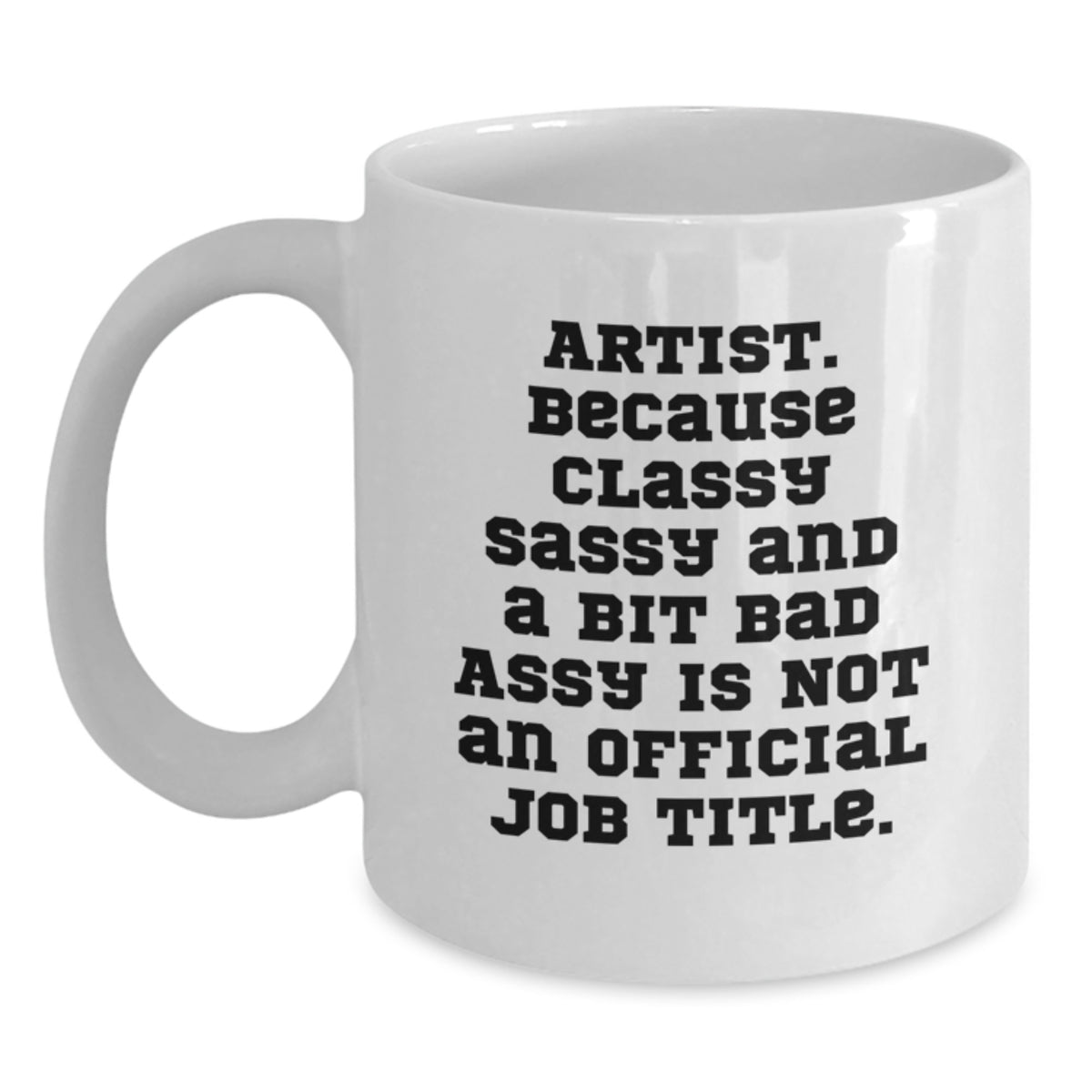 Christmas Gift for Her - Artist Mug Classy, Sassy, A Bit Bad Assy - Main