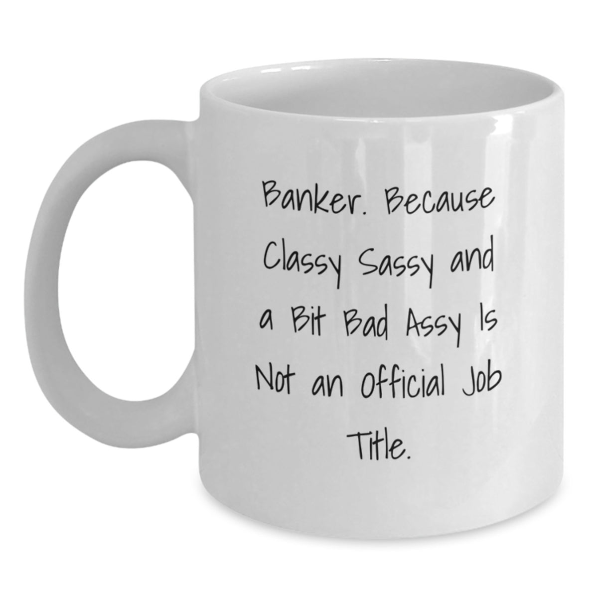 White Coffee Mug Gift for Coworkers - Classy Sassy Banker Idea - Main