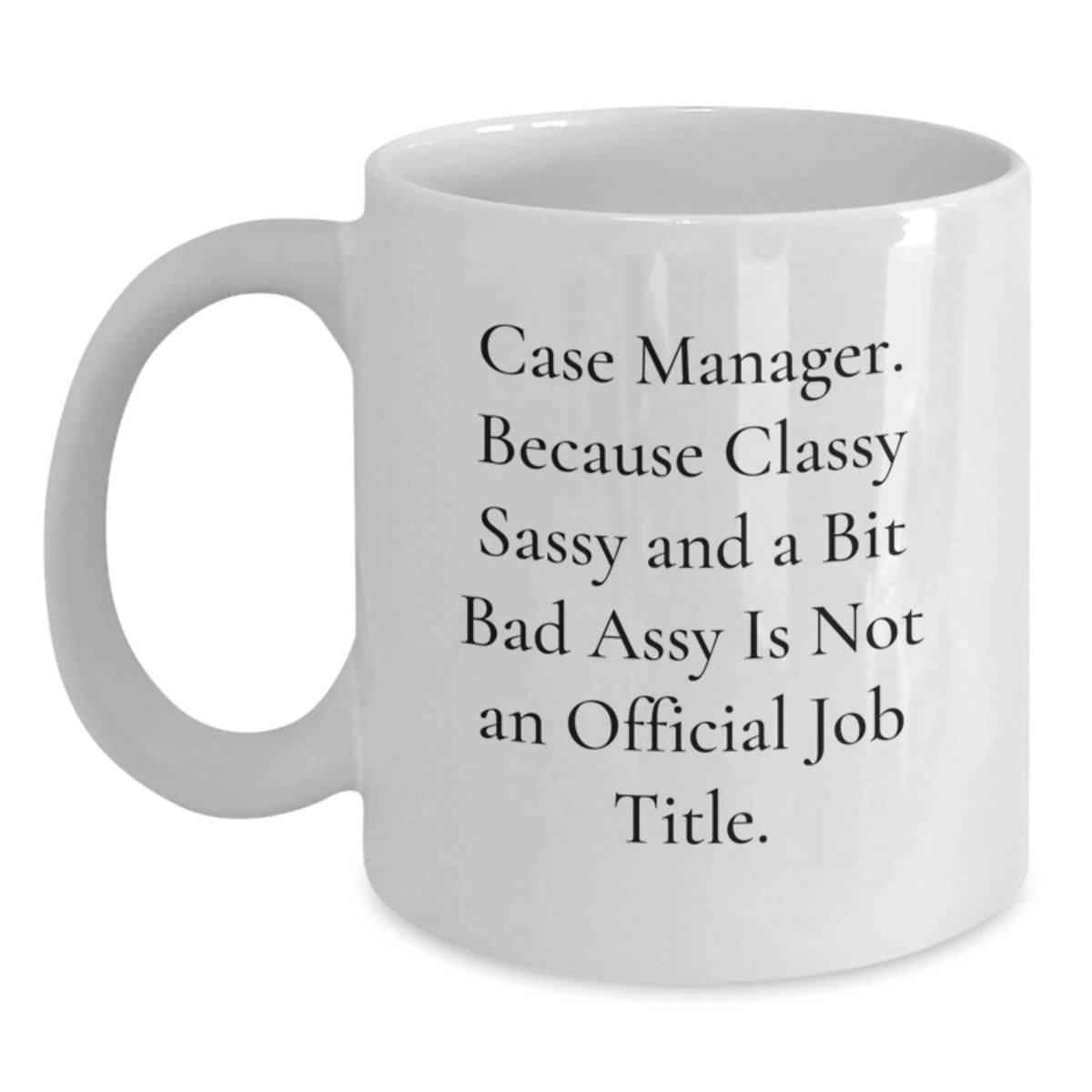 Case Manager Gift for Him - Classy, Sassy Keepsake White Coffee Mug - Main