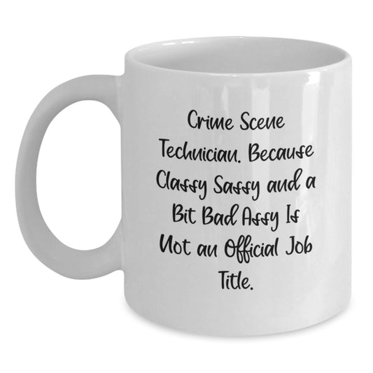 Funny Crime Scene Technician Gifts from Mom, White Coffee Mug for Crime Scene Technician, Because Classy Sassy And A Bit Fearlessy Is Not An Official Job Title, Unique Gifts for Mother's Day - Main