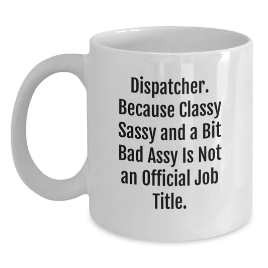 Dispatcher Gifts, Classy Sassy And A Bit Fearlessy White Coffee Mug for Graduation - Funny Quote, 11oz or 15oz Capacity, Ceramic, Microwave and Dishwasher Safe, Gifts from Friends to Dispatcher - Main