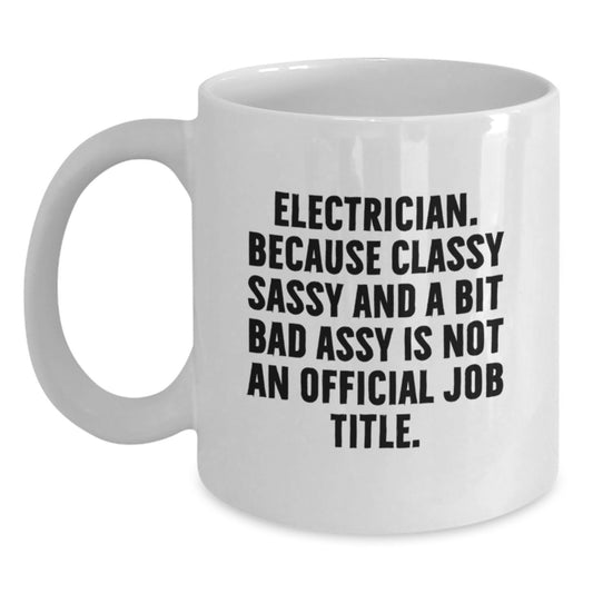 Funny Electrician Gifts for Men from Friends - 'Electrician. Because Classy Sassy And A Bit Fearlessy Is Not An Official Job Title.' - Main