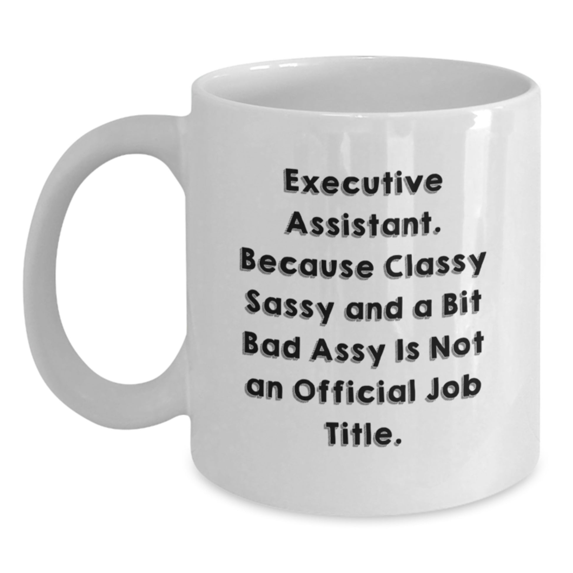 Gifts from Friends and Family for Executive Assistant, Funny White Coffee Mug for Christmas Morning, Classy Sassy And A Bit Fearlessy Is Not An Official Job Title Mug - Main