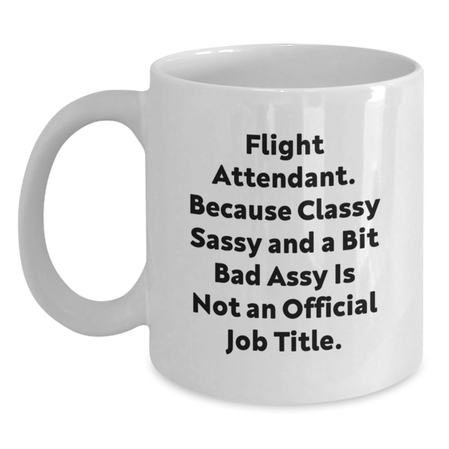 Funny Flight Attendant Gifts from Friends, Unique White Coffee Mug for Flight Attendant, Because Classy Sassy And A Bit Fearlessy Is Not An Official Job Title, Graduation Unique Gifts for Family - Main