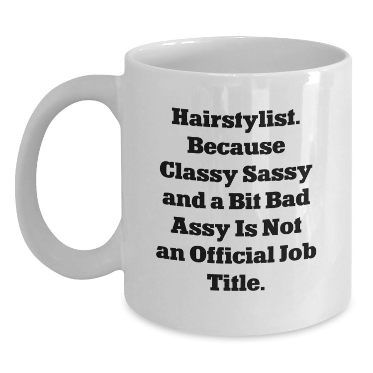 Funny Hairstylist Gifts from Friends, Christmas Unique Mugs for Hairstylists, White Coffee Mug with 'Hairstylist. Because Classy Sassy And A Bit Fearlessy Is Not An Official Job Title.' - Main