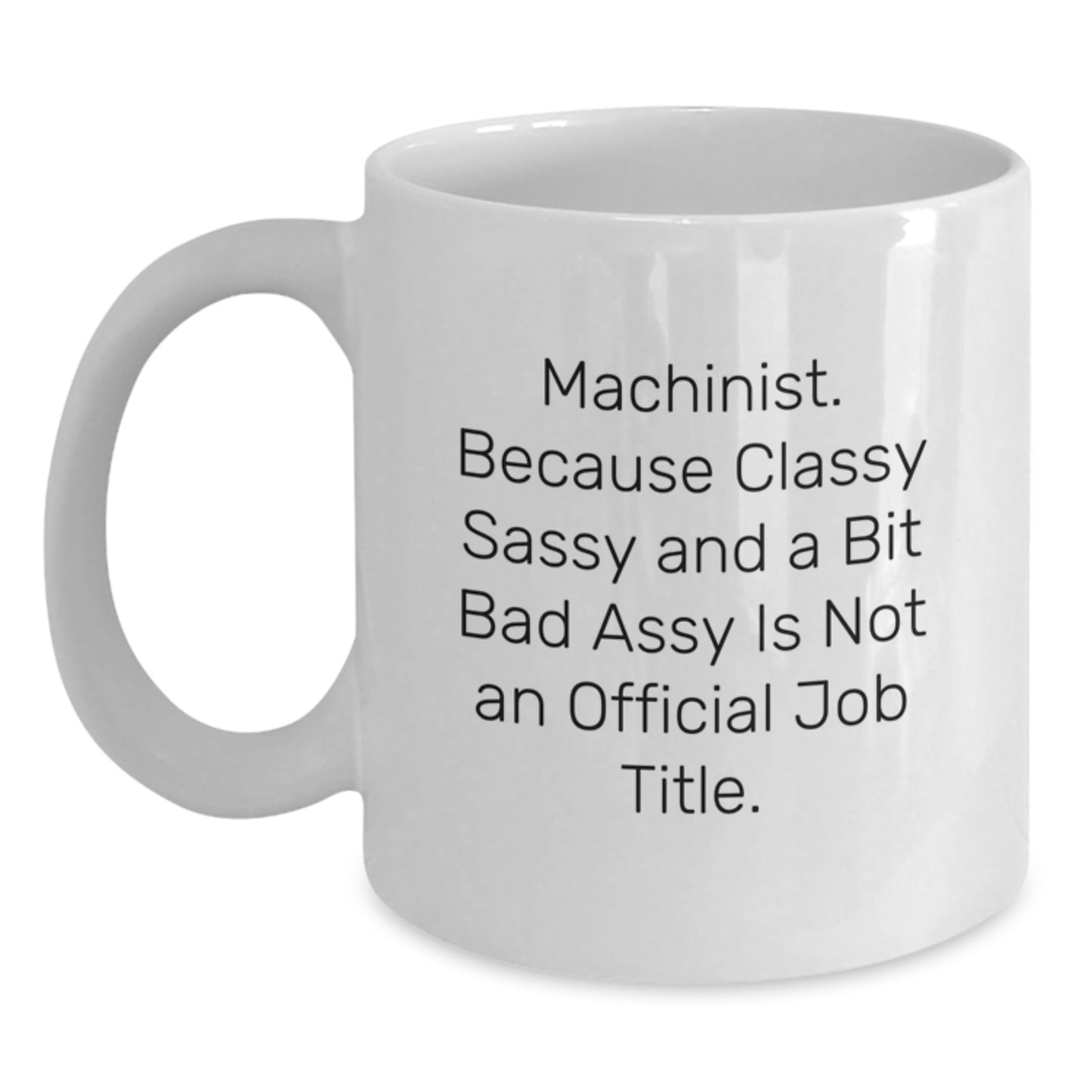 Funny Machinist Quotes White Coffee Mug Gifts from Friends for Machinist, Unique Christmas Unique Gifts, 11oz 15oz Ceramic Mug - Main