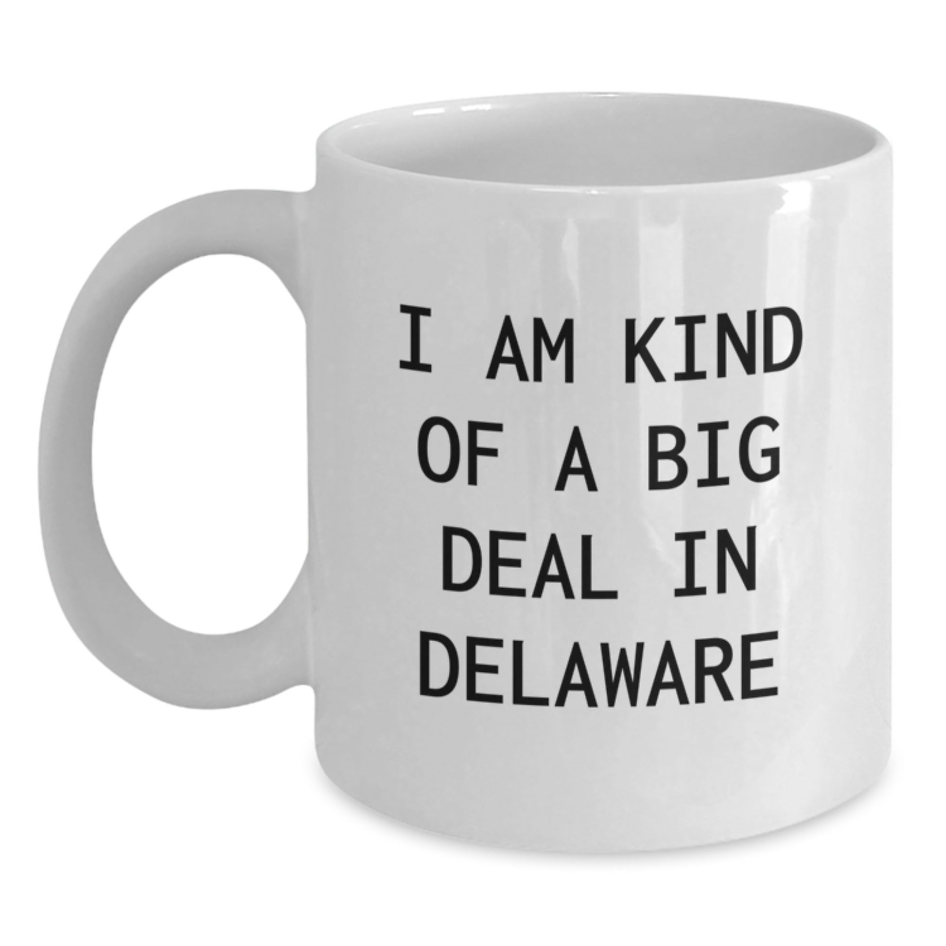 Funny Delaware Gifts for Women, I Am Kind Of A Prime Selection In Delaware White Coffee Mug for Graduation, Gifts from Women to Women - Main