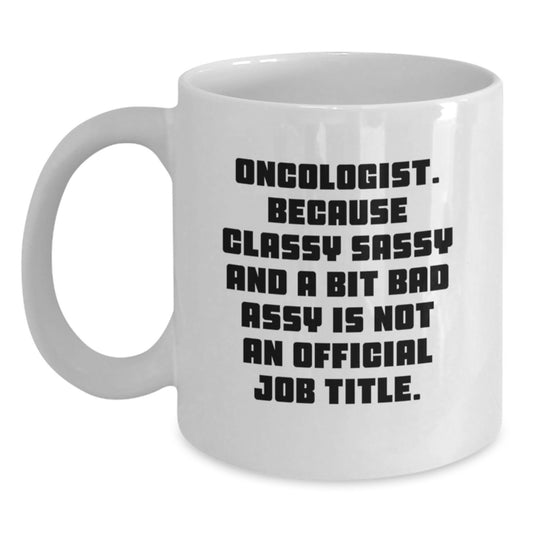 Oncologist White Coffee Mug, Funny Quote - Gifts from Friends, Coworkers, Family to Gifts for Oncologist, Men, Women, Unique Christmas Unique Gifts - Main