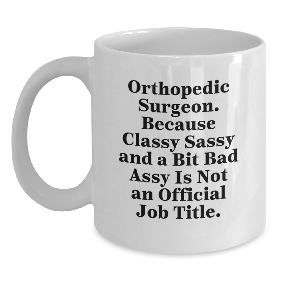 Orthopedic Surgeon Gift for Him - Classy, Sassy Keepsake White Coffee - Main