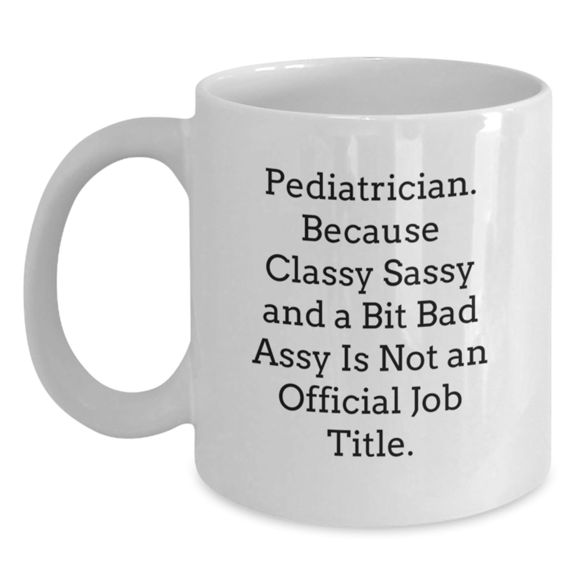 Pediatrician Keepsake Gift for Him - Classy, Sassy, And A Bit Bad Assy - Main