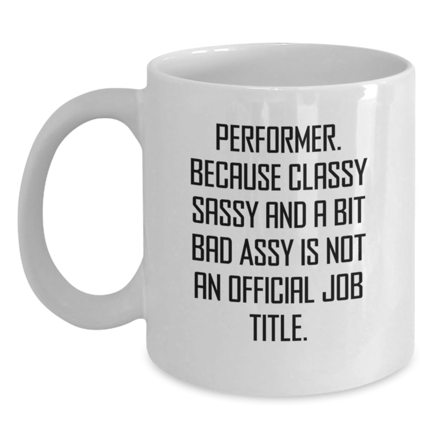 Funny Performer Gifts from Friends for Performer Lover White Coffee Mug - Funny Quote for Christmas Unique Gifts - Main