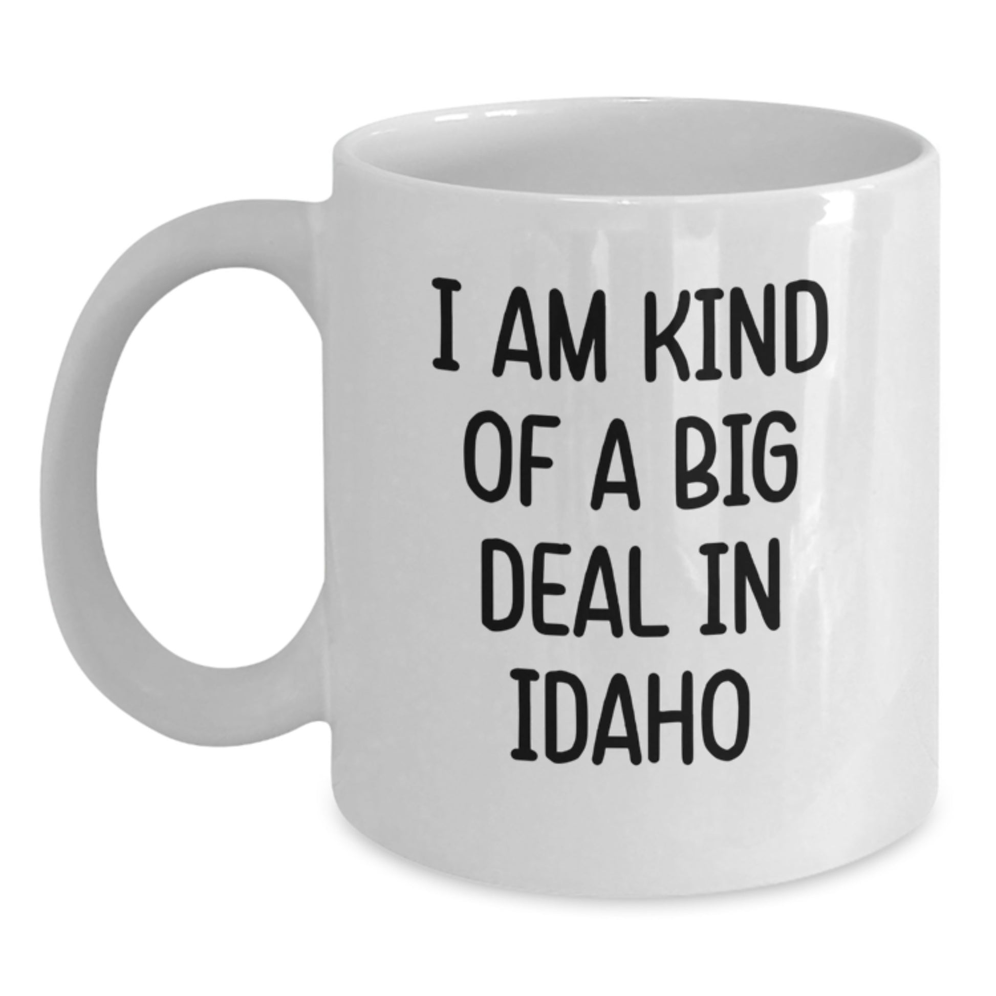 Funny Idaho White Coffee Mug Gifts for Graduation - I Am Kind of a Prime Selection in Idaho - Gifts from Friends and Family - Main