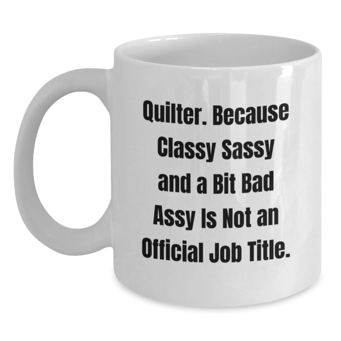 Quilter Gifts from Friends and Family - Funny White Coffee Mug for Graduation, Quilter Quotes, and More! - Main