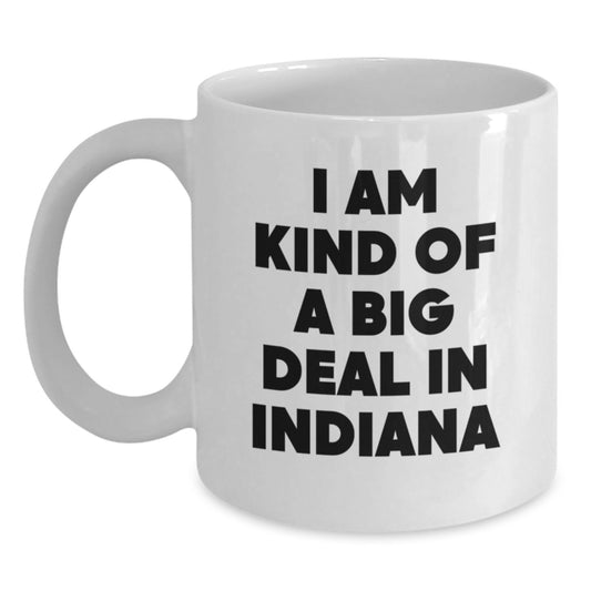 Funny Indiana White Coffee Mug - 'I Am Kind Of A Prime Selection In Indiana' Gifts from Friends for Indiana Birthday Unique Gifts - Main