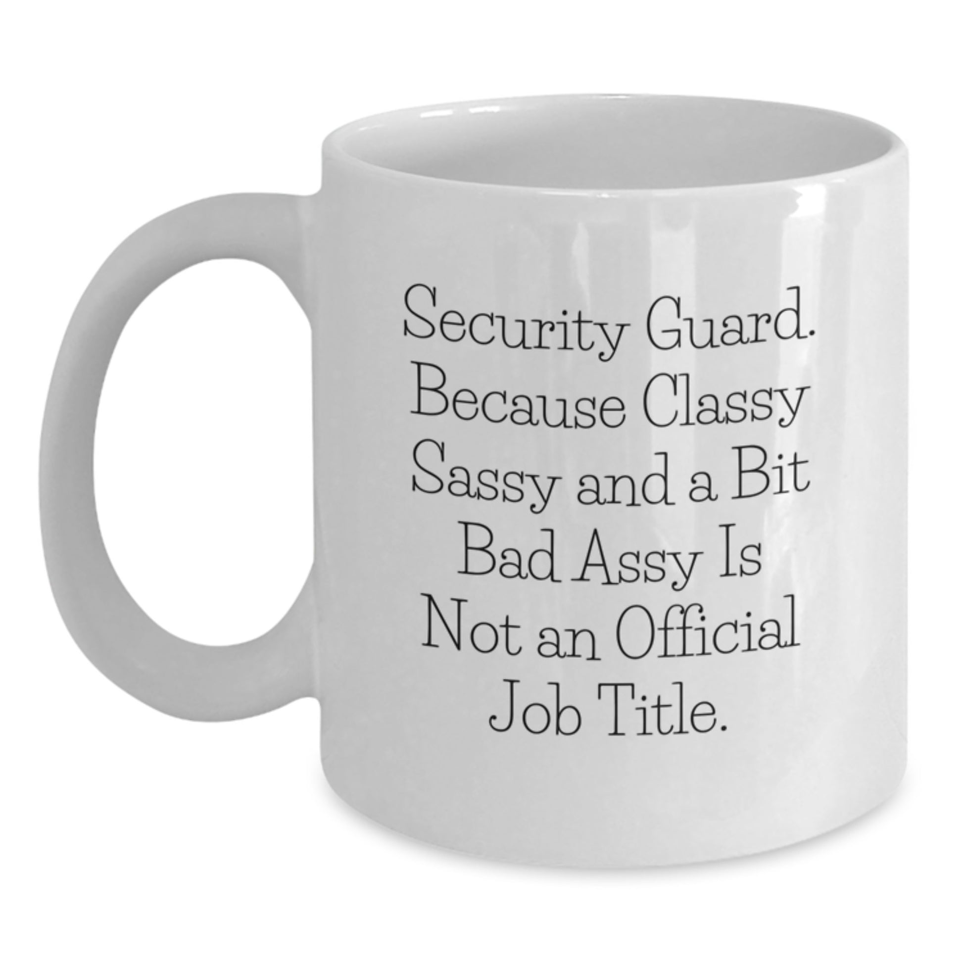 Funny Security Guard Gifts for Men, White Coffee Mug, 'Classy Sassy And A Bit Fearlessy Is Not An Official Job Title', Unique Graduation Gifts from Friends - Main