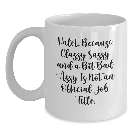 Valet Gifts, Funny White Coffee Mugs for Him, Christmas Unique Gifts from Friends, White Ceramic Mugs with 'Valet. Because Classy Sassy And A Bit Fearlessy Is Not An Official Job Title.' Quote - Main