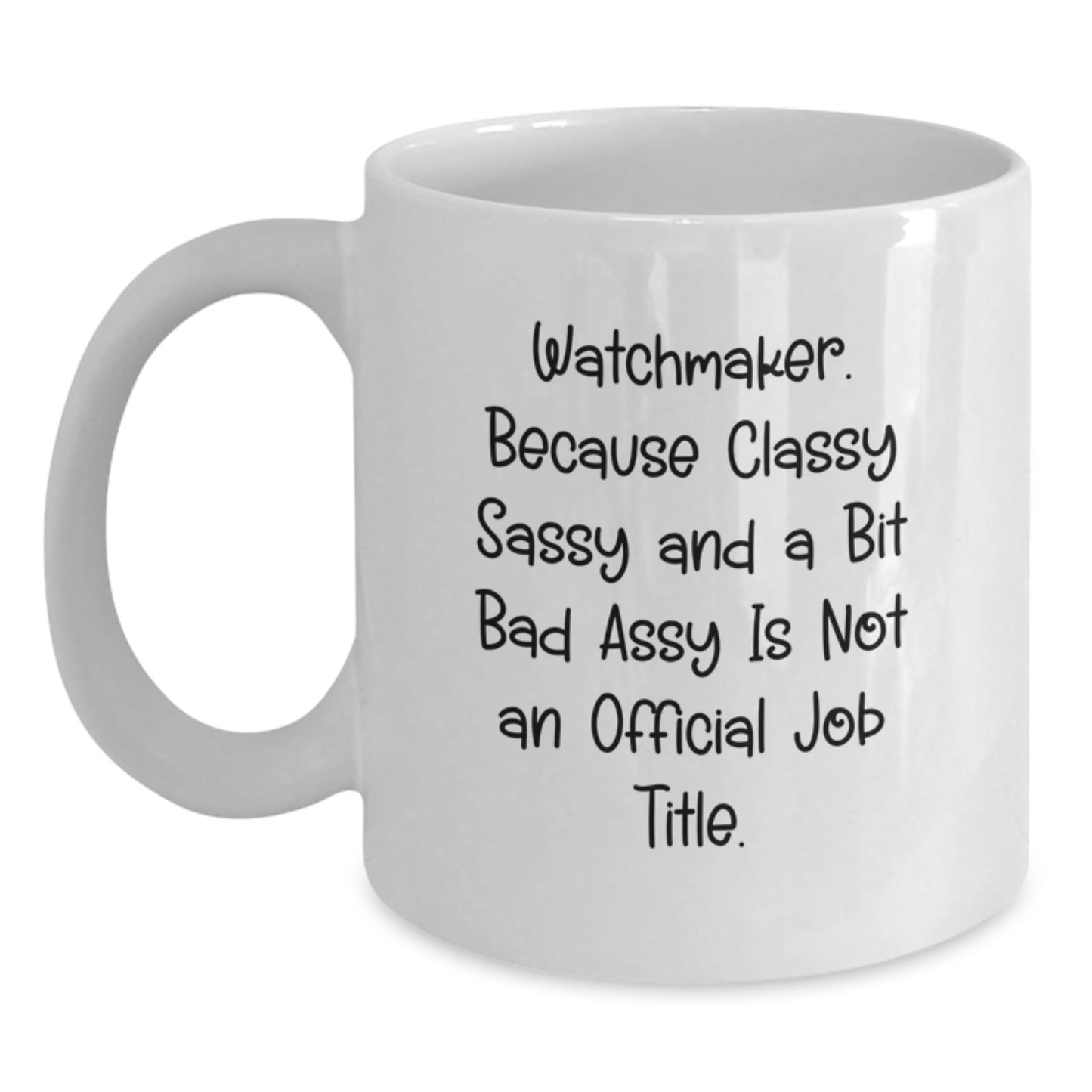 Watchmaker White Coffee Mug, Unique Gifts for Watchmaker Friends from Men, Funny Quote - 'Watchmaker. Because Classy Sassy And A Bit Fearlessy Is Not An Official Job Title.' - Main