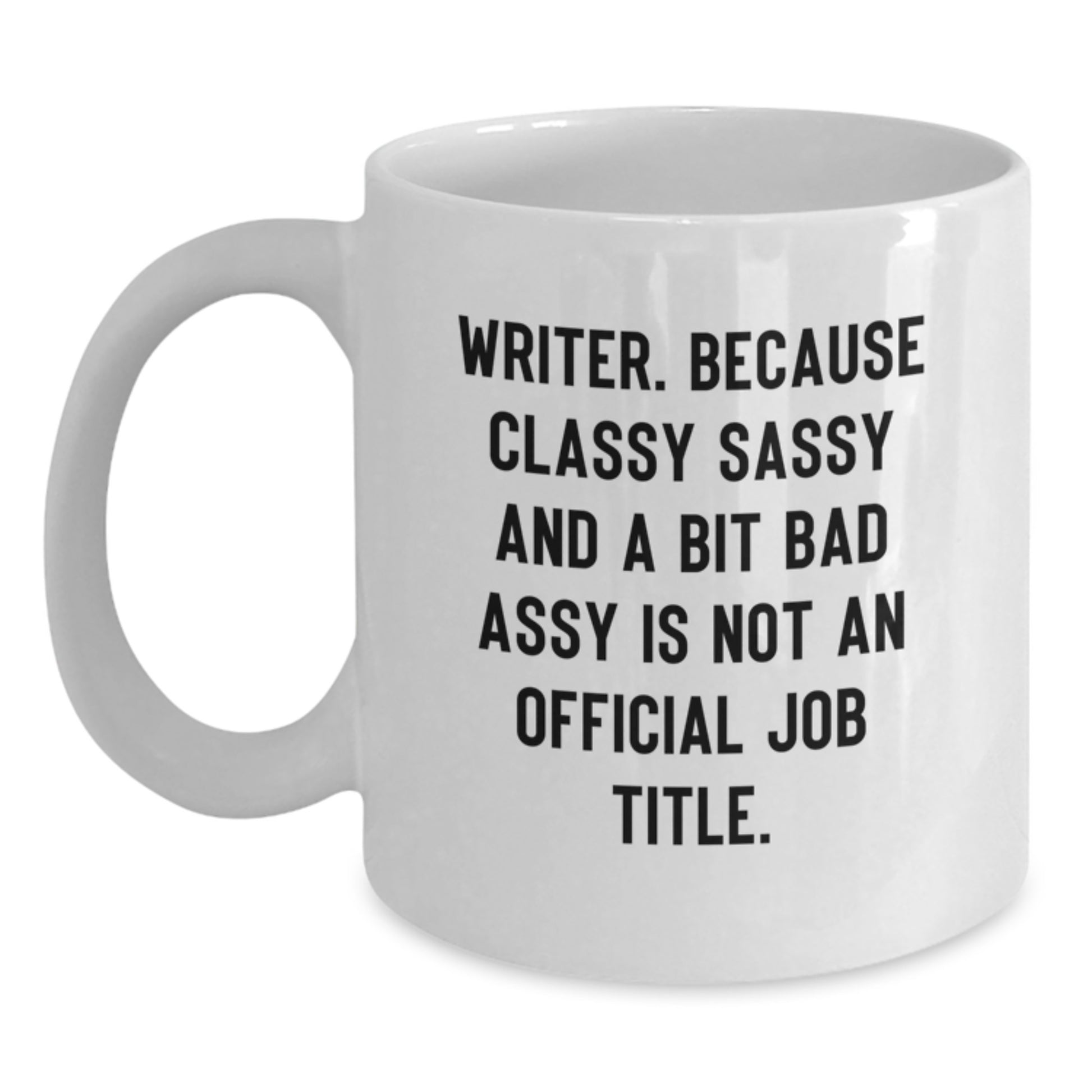 Funny Writer Gifts - Gifts from Friends for Writer - White Coffee Mug - Graduation Unique Gifts - Classy Sassy And A Bit Fearlessy Is Not An Official Job Title Quote - Main