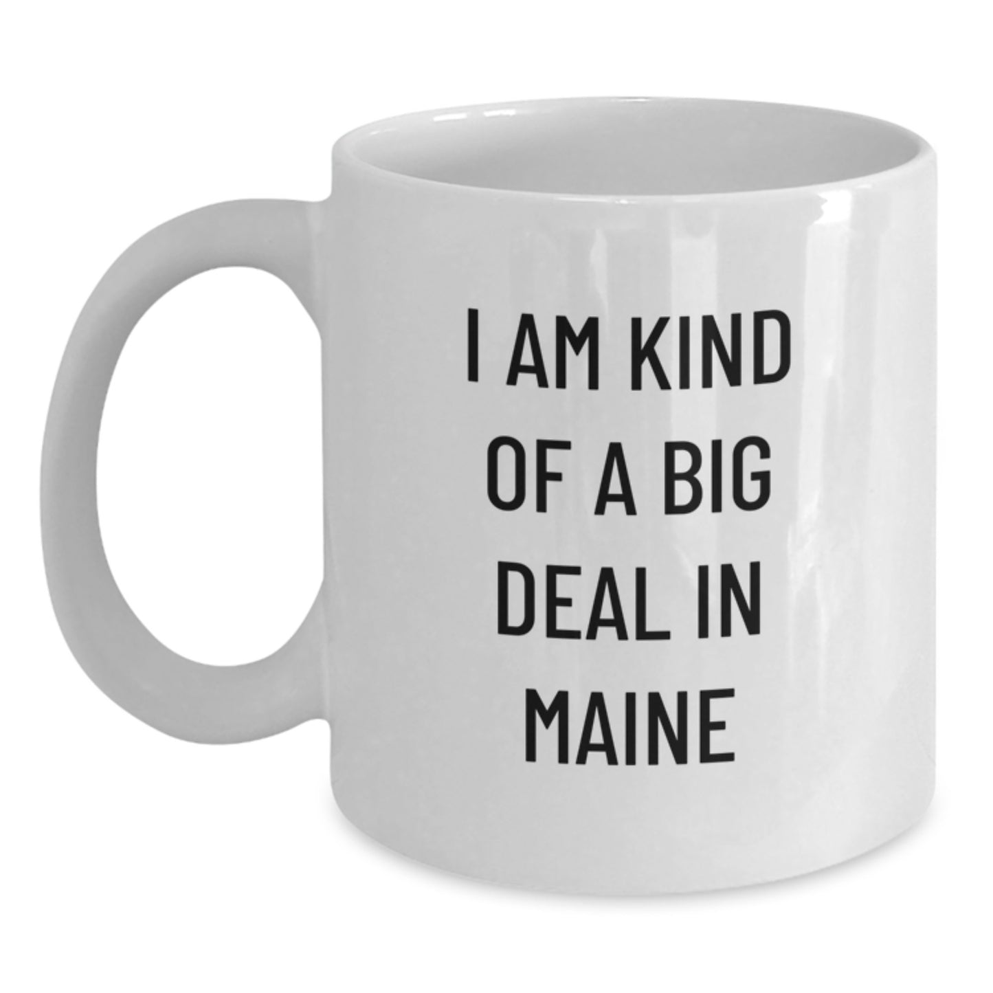 Fun Gifts from Friends to Maine Lovers - 'I Am Kind Of A Prime Selection In Maine' Funny Quote White Ceramic Coffee Mug - Main