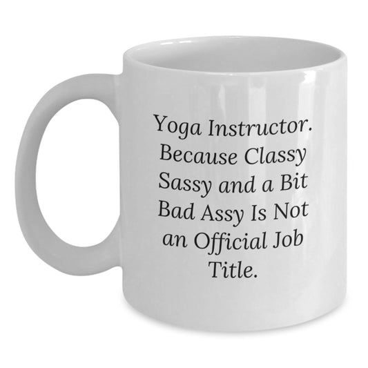 Funny Yoga Instructor Gifts for Women - White Coffee Mug with Classy Sassy Quote, Perfect Unique Christmas Memorable Presents from Friends or Family - Main