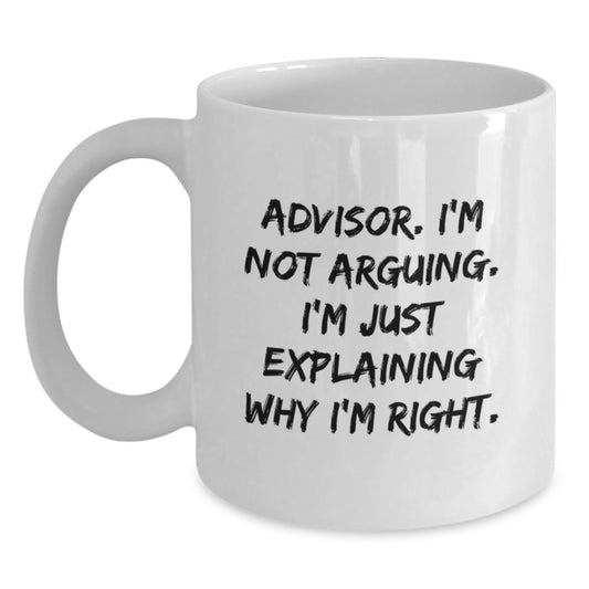 Funny Advisor Gifts for Christmas Unique White Coffee Mugs from Friends and Family, 'I'm Not Arguing, I'm Just Explaining Why I'm Right' - Main
