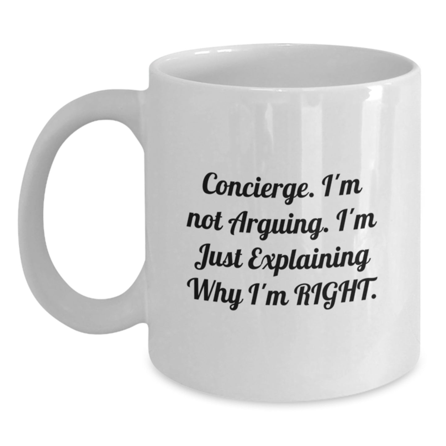 Funny Concierge Gifts from Family to Graduation Unique White Coffee Mug for Concierge Men, I'm Not Arguing, I'm Just Explaining Why I'm Right. - Main