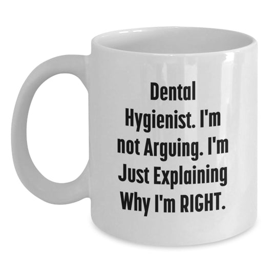 Funny Dental Hygienist Gifts from Friends, Unique White Coffee Mug for Graduation, I'm Not Arguing. I'm Just Explaining Why I'm Right., Gifts for Dental Hygienist - Main