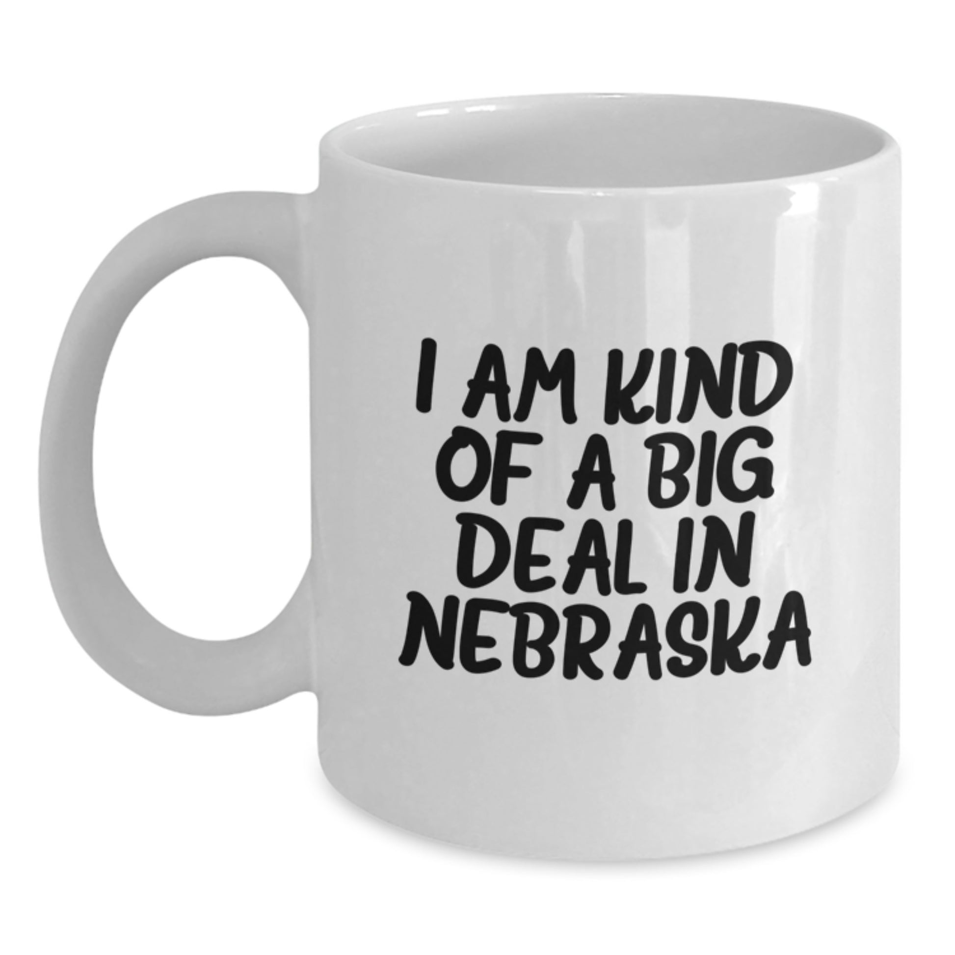 Nebraska Gifts Funny Quote White Coffee Mug 11oz or 15oz Capacity Gifts from Friends and Family in Valentine's - Main