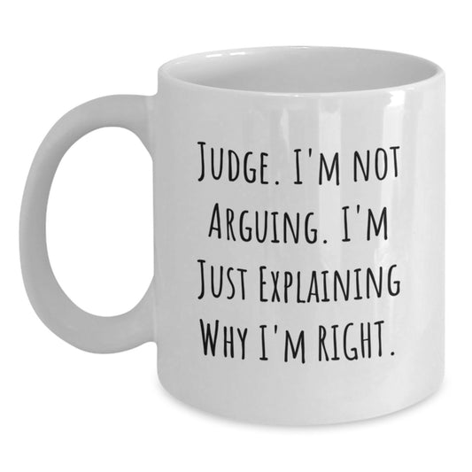 Funny Judge White Coffee Mugs, 'I'm Not Arguing, I'm Just Explaining Why I'm Right', Gifts from Friends for Judge, 11oz or 15oz, Graduation Unique Gifts - Main