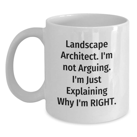 Funny Landscape Architect Quotes White Coffee Mugs, Gifts from Friends for Graduation, 'I'm Not Arguing. I'm Just Explaining Why I'm Right.' - Main